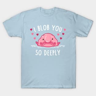 I Blob You! T-Shirt